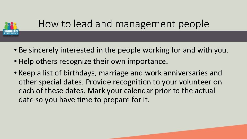 How to lead and management people • Be sincerely interested in the people working