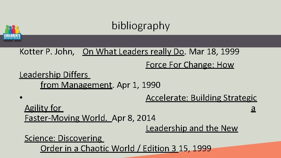 bibliography Kotter P. John, On What Leaders really Do. Mar 18, 1999 Force For