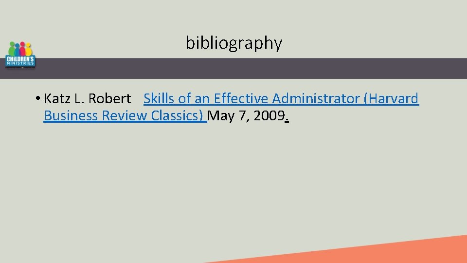 bibliography • Katz L. Robert Skills of an Effective Administrator (Harvard Business Review Classics)