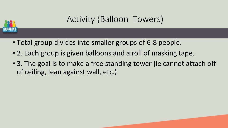 Activity (Balloon Towers) • Total group divides into smaller groups of 6 -8 people.