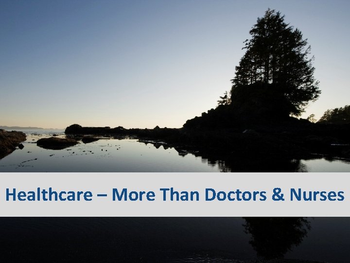 Healthcare – More Than Doctors & Nurses 