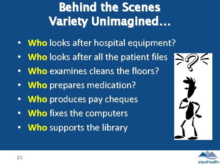 Behind the Scenes Variety Unimagined… • • 20 Who looks after hospital equipment? Who