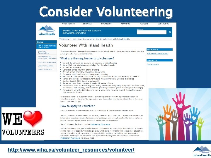 Consider Volunteering http: //www. viha. ca/volunteer_resources/volunteer/ 