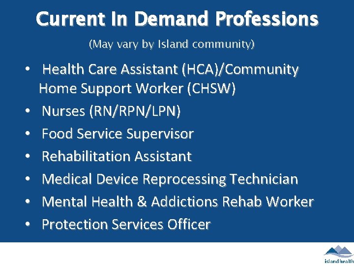 Current In Demand Professions (May vary by Island community) • Health Care Assistant (HCA)/Community