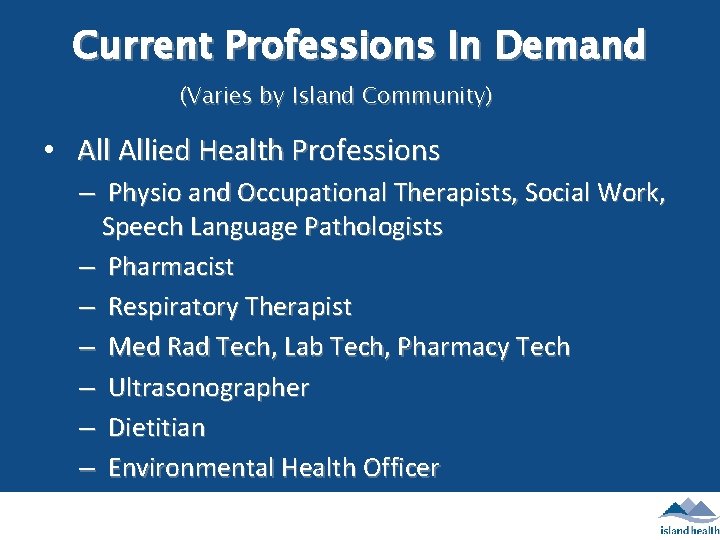 Current Professions In Demand (Varies by Island Community) • Allied Health Professions – Physio