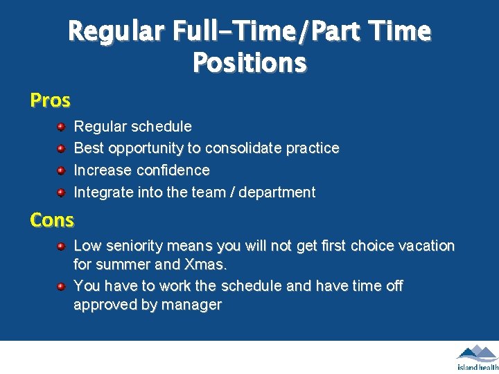 Regular Full-Time/Part Time Positions Pros Regular schedule Best opportunity to consolidate practice Increase confidence