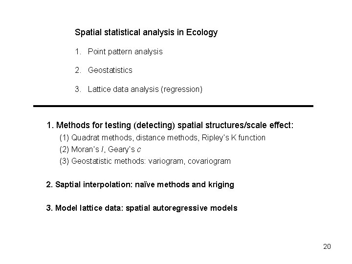 Spatial statistical analysis in Ecology 1. Point pattern analysis 2. Geostatistics 3. Lattice data