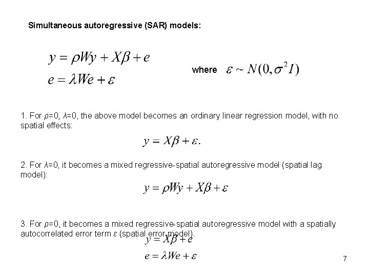 Simultaneous autoregressive (SAR) models: where 1. For ρ=0, λ=0, the above model becomes an