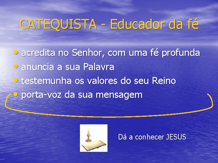 CATEQUISTA - Educador da fé • acredita no Senhor, com uma fé profunda •