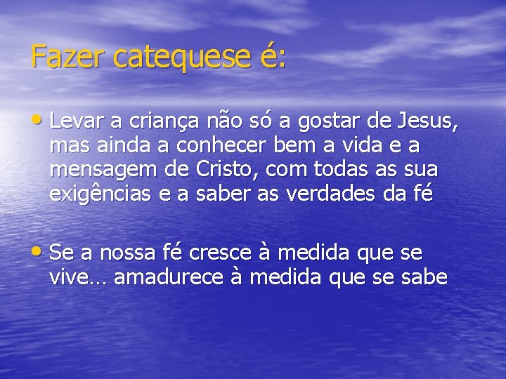 Fazer catequese é: • Levar a criança não só a gostar de Jesus, mas