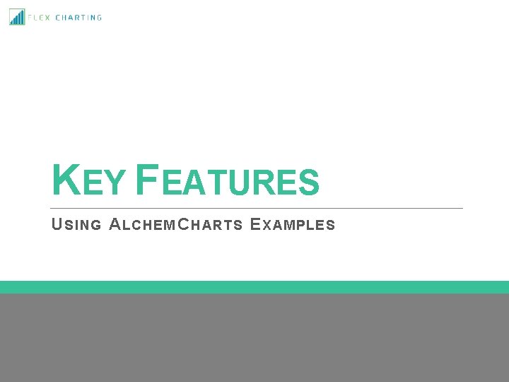 KEY FEATURES U SING A LCHEM C HARTS E XAMPLES 