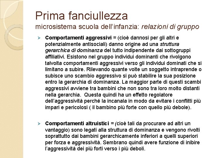 Prima fanciullezza microsistema scuola dell’infanzia: relazioni di gruppo Ø Comportamenti aggressivi = (cioè dannosi