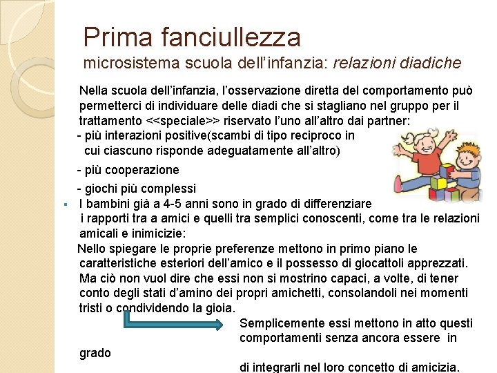 Prima fanciullezza microsistema scuola dell’infanzia: relazioni diadiche Nella scuola dell’infanzia, l’osservazione diretta del comportamento