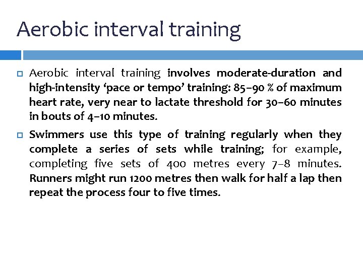 Aerobic interval training involves moderate-duration and high-intensity ‘pace or tempo’ training: 85– 90 % Aerobic interval training involves moderate-duration and high-intensity ‘pace or tempo’ training: 85– 90 %