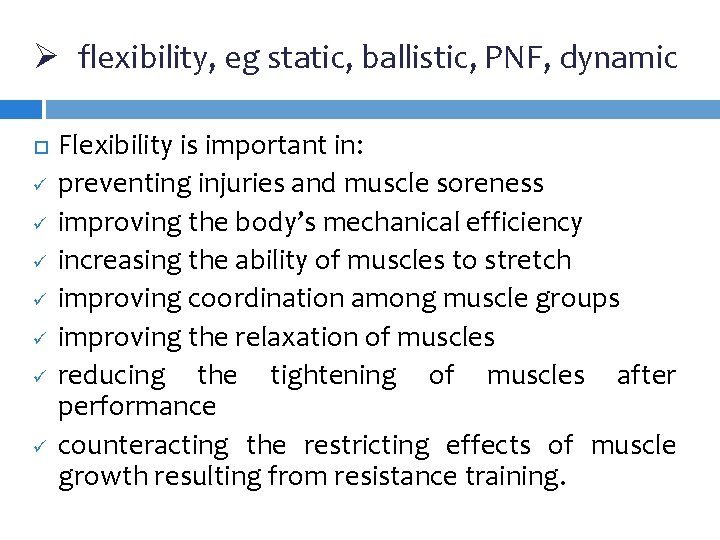 Ø flexibility, eg static, ballistic, PNF, dynamic ü ü ü ü Flexibility is important Ø flexibility, eg static, ballistic, PNF, dynamic ü ü ü ü Flexibility is important