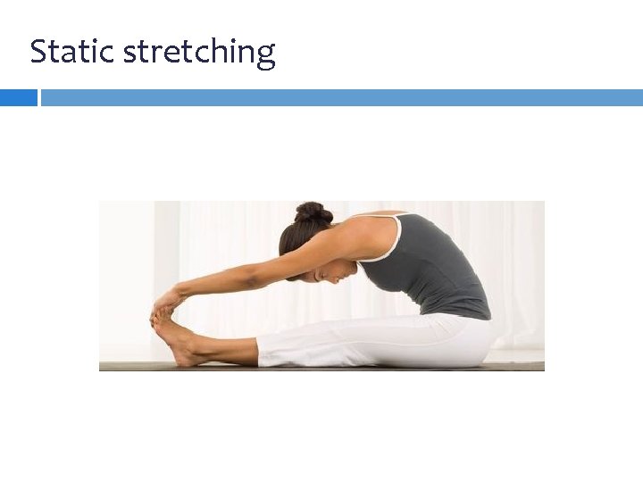 Static stretching Static stretching