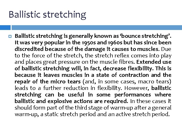 Ballistic stretching is generally known as ‘bounce stretching’. It was very popular in the Ballistic stretching is generally known as ‘bounce stretching’. It was very popular in the