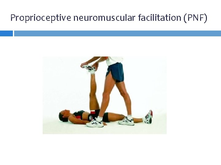 Proprioceptive neuromuscular facilitation (PNF) Proprioceptive neuromuscular facilitation (PNF)