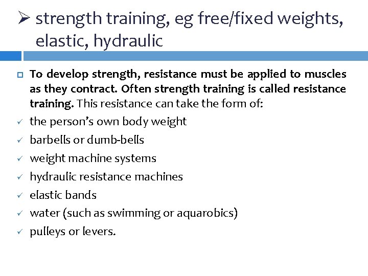 Ø strength training, eg free/fixed weights, elastic, hydraulic ü ü ü ü To develop Ø strength training, eg free/fixed weights, elastic, hydraulic ü ü ü ü To develop