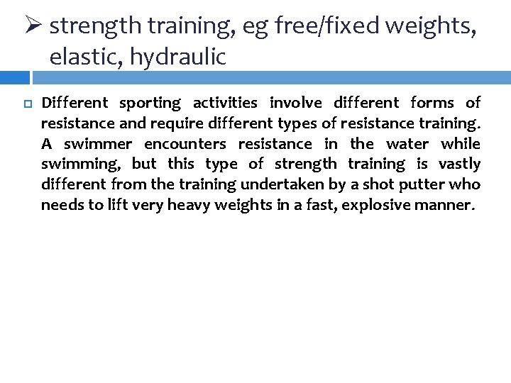 Ø strength training, eg free/fixed weights, elastic, hydraulic Different sporting activities involve different forms Ø strength training, eg free/fixed weights, elastic, hydraulic Different sporting activities involve different forms