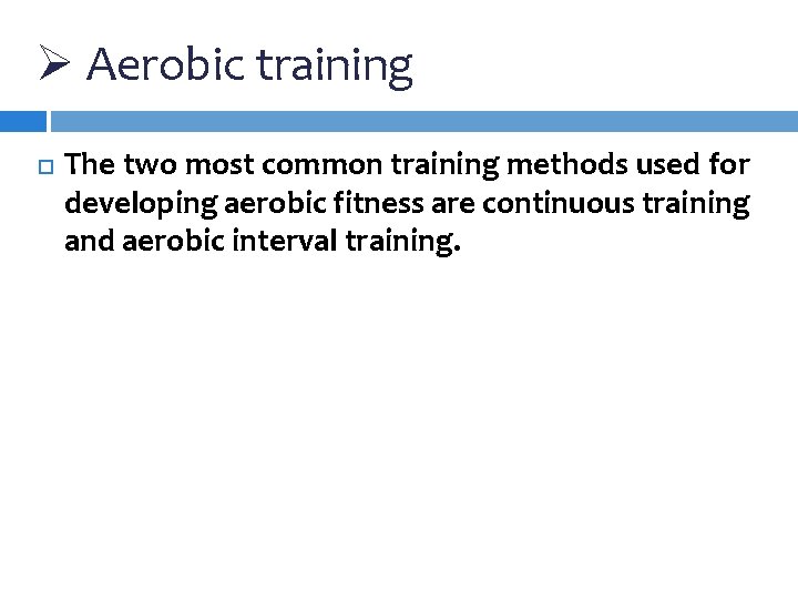 Ø Aerobic training The two most common training methods used for developing aerobic fitness Ø Aerobic training The two most common training methods used for developing aerobic fitness
