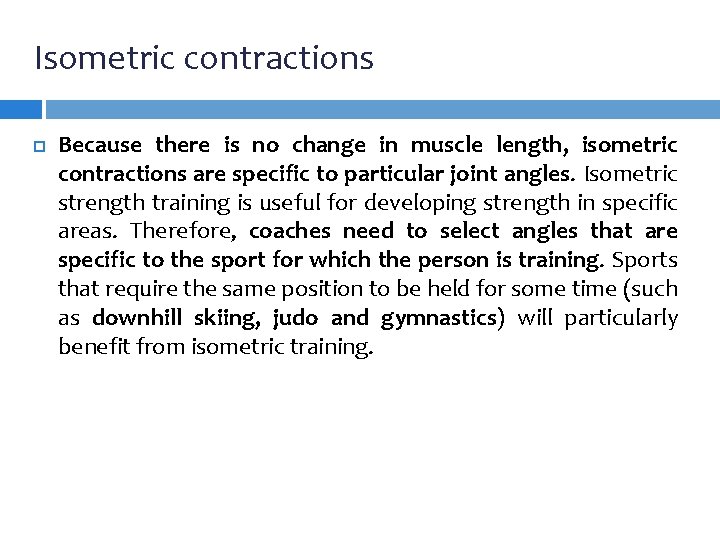 Isometric contractions Because there is no change in muscle length, isometric contractions are specific Isometric contractions Because there is no change in muscle length, isometric contractions are specific
