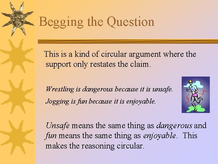 Begging the Question This is a kind of circular argument where the support only Begging the Question This is a kind of circular argument where the support only