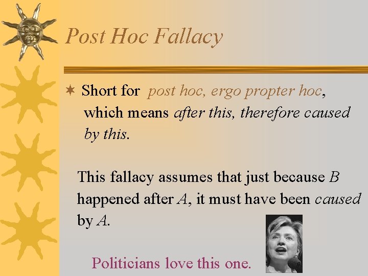 Post Hoc Fallacy ¬ Short for post hoc, ergo propter hoc, which means after Post Hoc Fallacy ¬ Short for post hoc, ergo propter hoc, which means after