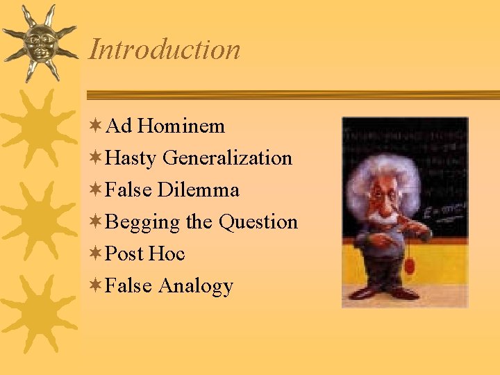 Introduction ¬Ad Hominem ¬Hasty Generalization ¬False Dilemma ¬Begging the Question ¬Post Hoc ¬False Analogy Introduction ¬Ad Hominem ¬Hasty Generalization ¬False Dilemma ¬Begging the Question ¬Post Hoc ¬False Analogy