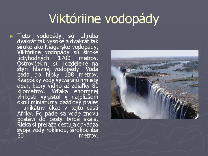 Viktóriine vodopády ► Tieto vodopády sú zhruba dvakrát tak vysoké a dvakrát tak široké