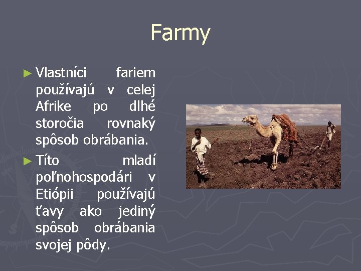 Farmy ► Vlastníci fariem používajú v celej Afrike po dlhé storočia rovnaký spôsob obrábania.