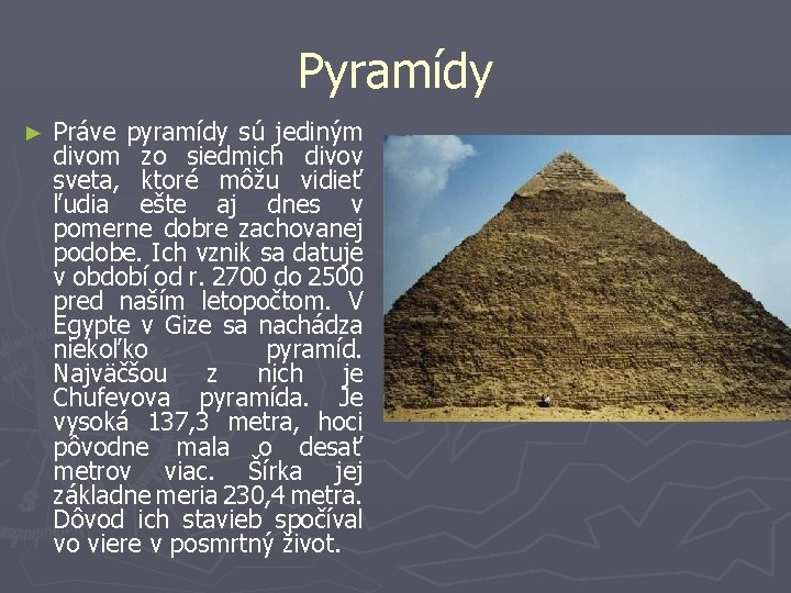 Pyramídy ► Práve pyramídy sú jediným divom zo siedmich divov sveta, ktoré môžu vidieť