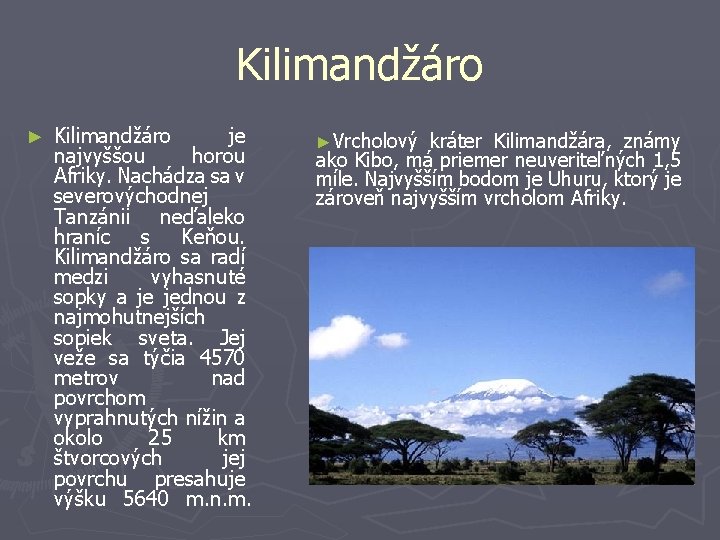 Kilimandžáro ► Kilimandžáro je najvyššou horou Afriky. Nachádza sa v severovýchodnej Tanzánii neďaleko hraníc