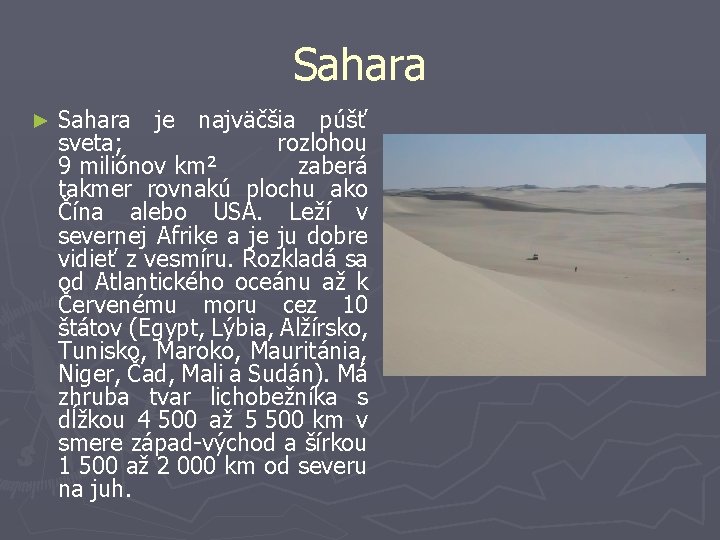 Sahara ► Sahara je najväčšia púšť sveta; rozlohou 9 miliónov km² zaberá takmer rovnakú