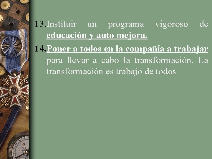 13. Instituir un programa vigoroso de educación y auto mejora. 14. Poner a todos