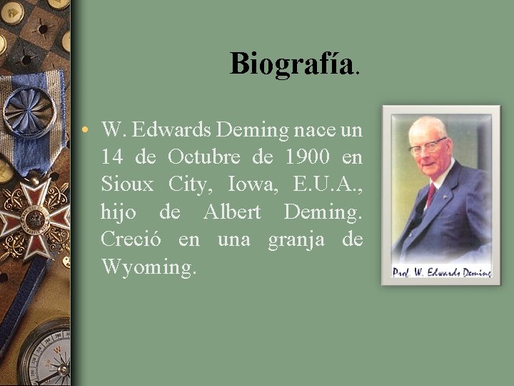 Biografía. • W. Edwards Deming nace un 14 de Octubre de 1900 en Sioux