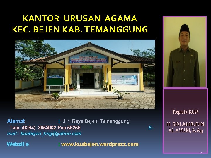 KANTOR URUSAN AGAMA KEC. BEJEN KAB. TEMANGGUNG Kepala KUA Alamat : Jln. Raya Bejen,