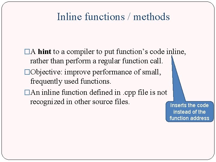 Inline functions / methods �A hint to a compiler to put function’s code inline,