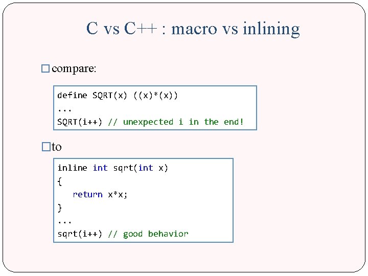 C vs C++ : macro vs inlining � compare: define SQRT(x) ((x)*(x)). . .