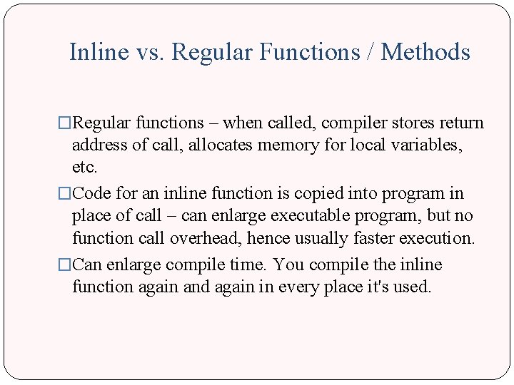 Inline vs. Regular Functions / Methods �Regular functions – when called, compiler stores return