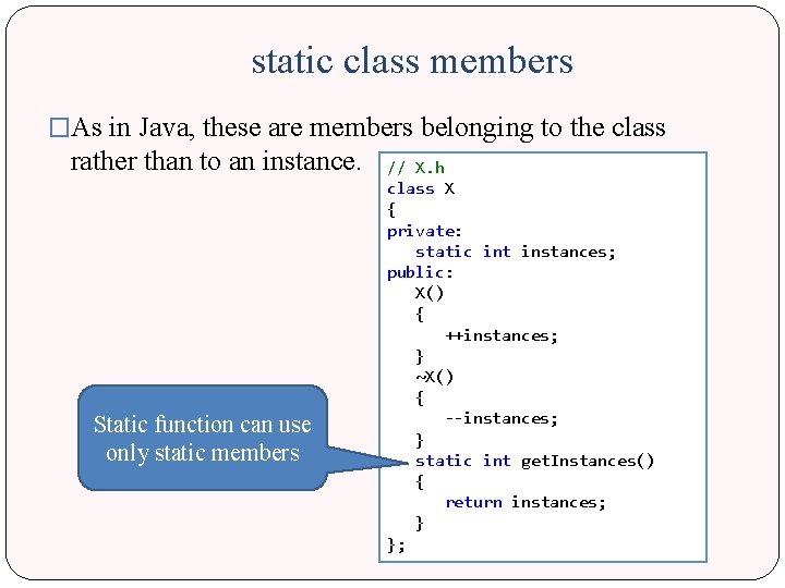 static class members �As in Java, these are members belonging to the class rather