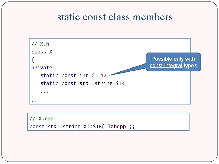 static const class members // X. h class X { private: static const int