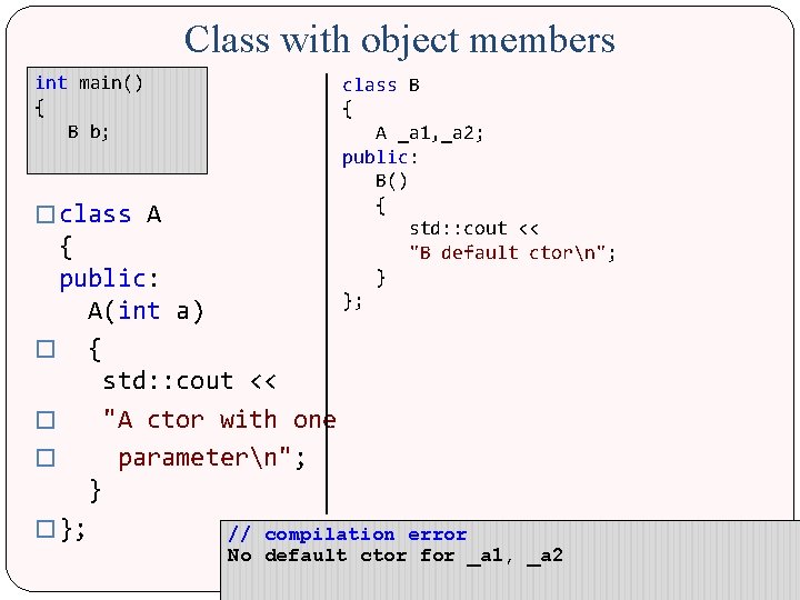 Class with object members int main() { B b; � class A class B