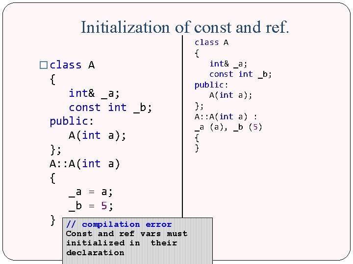Initialization of const and ref. � class A { int& _a; const int _b;