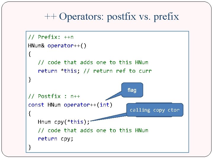 ++ Operators: postfix vs. prefix // Prefix: ++n HNum& operator++() { // code that
