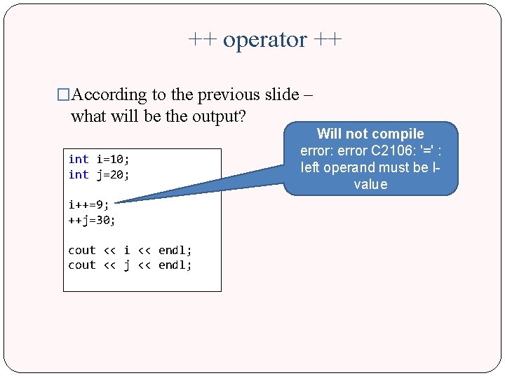 ++ operator ++ �According to the previous slide – what will be the output?