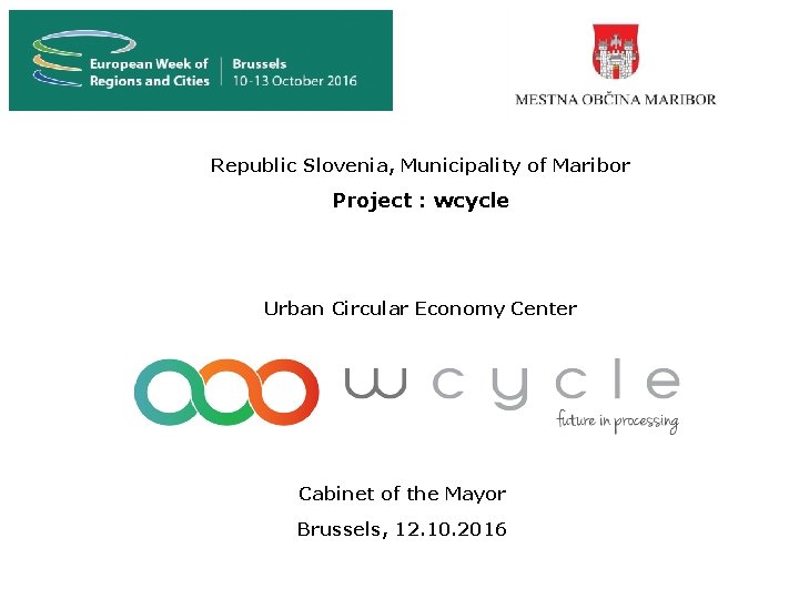 Republic Slovenia, Municipality of Maribor Project : wcycle Urban Circular Economy Center Cabinet of