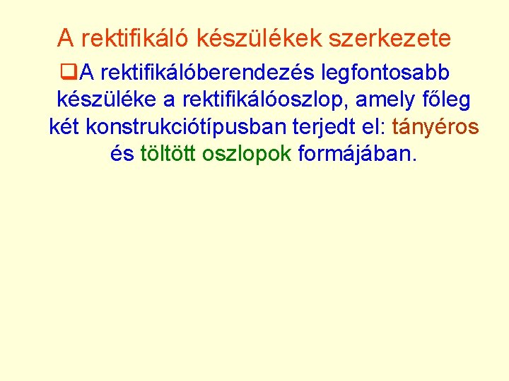 A rektifikáló készülékek szerkezete q. A rektifikálóberendezés legfontosabb készüléke a rektifikálóoszlop, amely főleg két