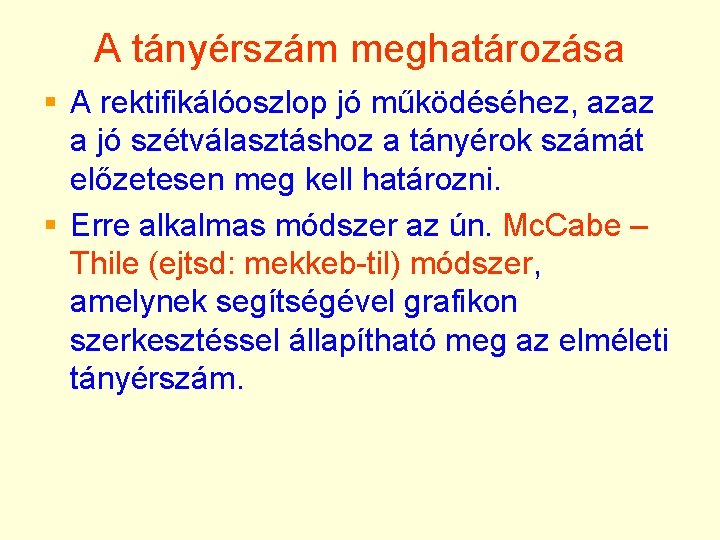 A tányérszám meghatározása § A rektifikálóoszlop jó működéséhez, azaz a jó szétválasztáshoz a tányérok