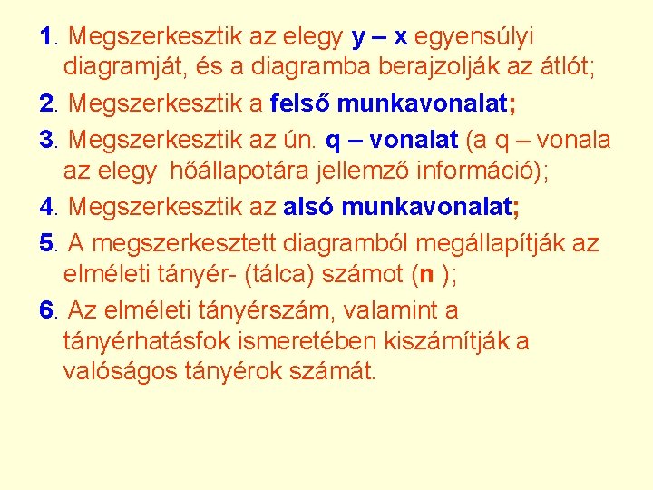 1. Megszerkesztik az elegy y – x egyensúlyi diagramját, és a diagramba berajzolják az